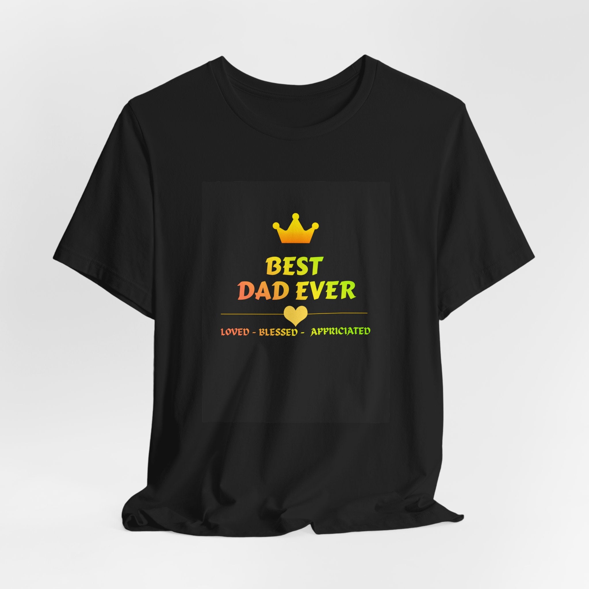 Best Dad Ever T-Shirt – Crown Design, 'Loved • Blessed • Appreciated' Fathers Day Gift