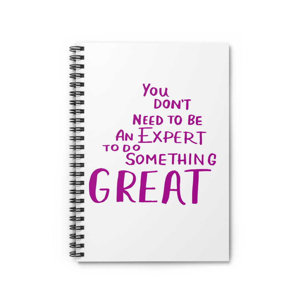 Spiral Notebook — "You Don't Need to Be an Expert to Do Something Great" Inspirational Ruled Journal