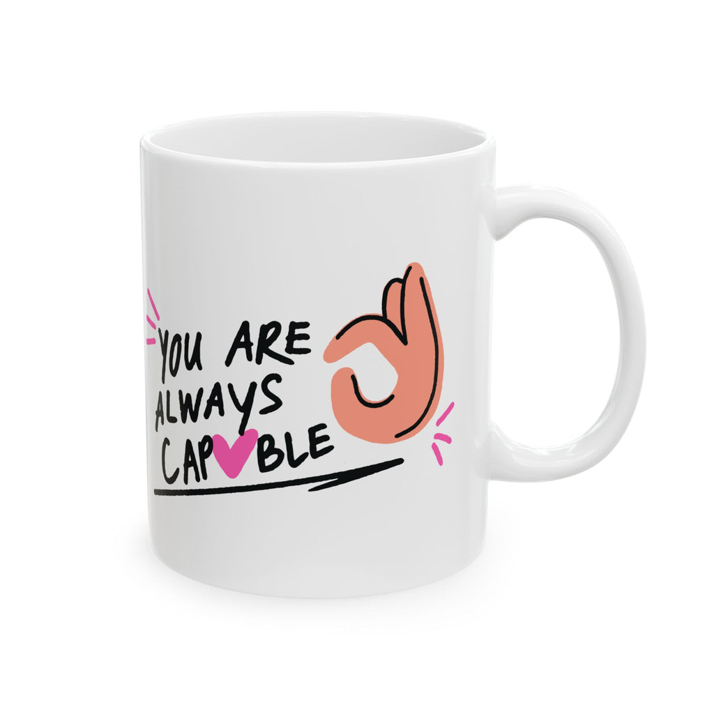 You Are Always Capable Ceramic Mug — Motivational Coffee Mug (11oz, 15oz)
