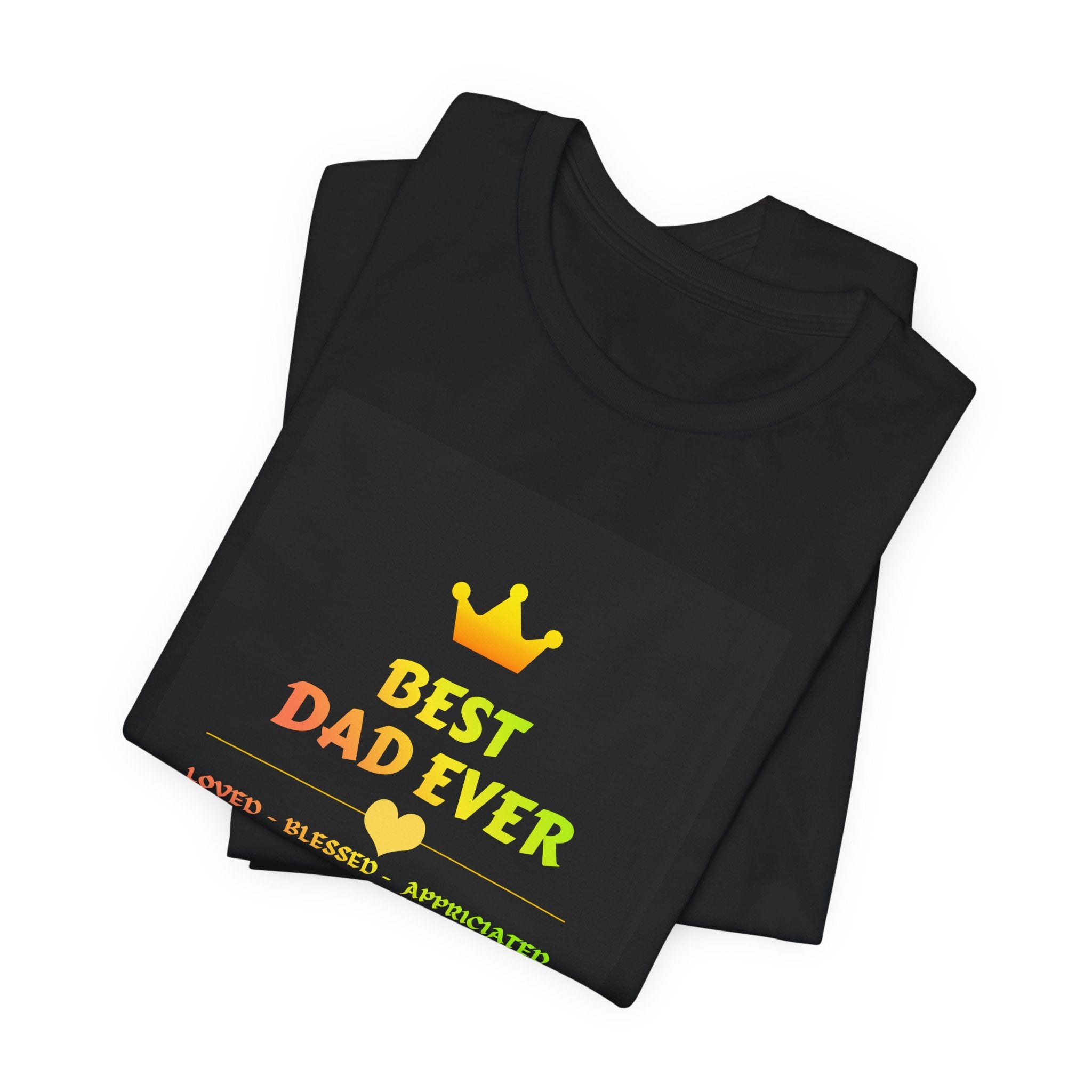 Best Dad Ever T-Shirt – Crown Design, 'Loved • Blessed • Appreciated' Fathers Day Gift