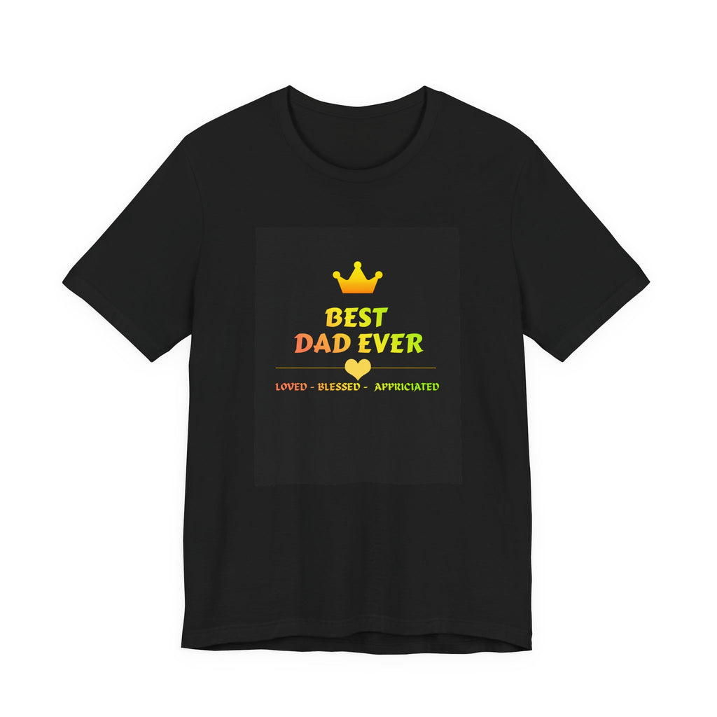 Best Dad Ever T-Shirt – Crown Design, 'Loved • Blessed • Appreciated' Fathers Day Gift