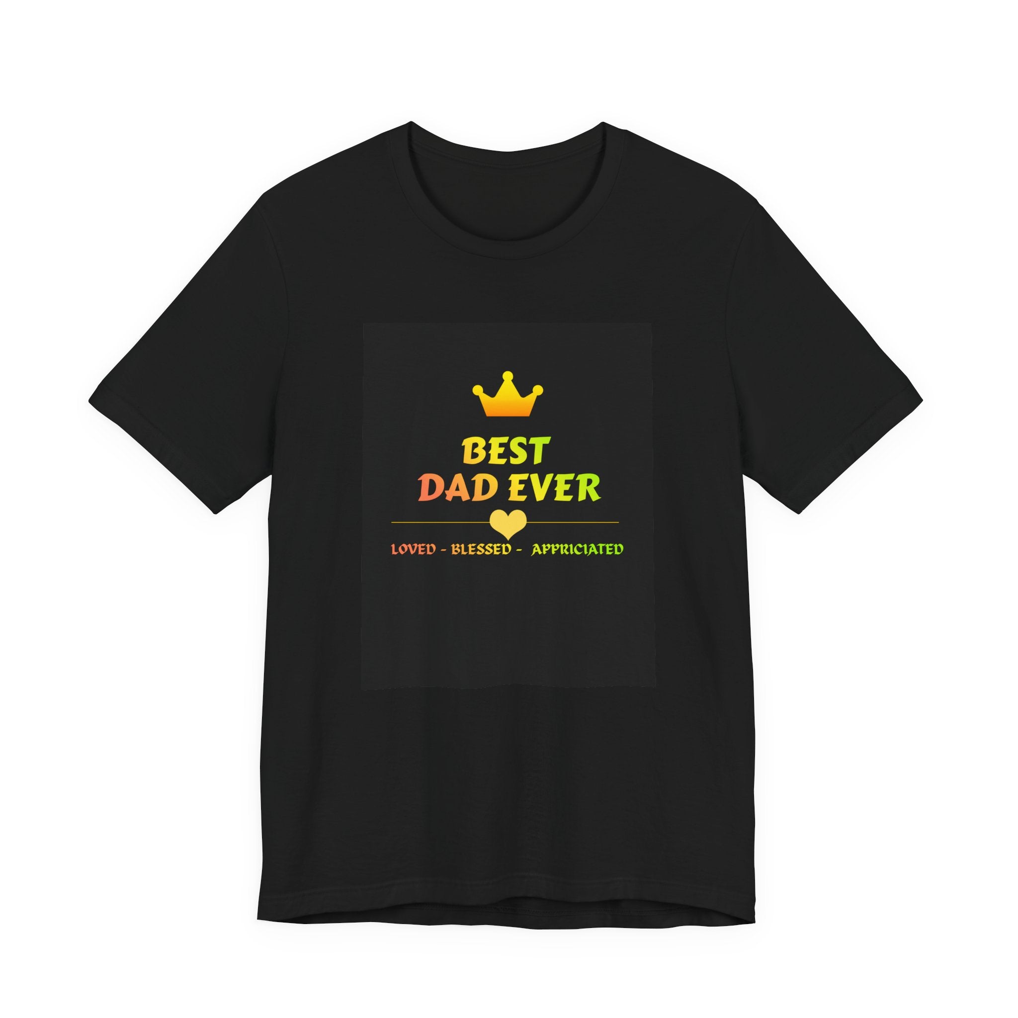 Best Dad Ever T-Shirt – Crown Design, 'Loved • Blessed • Appreciated' Fathers Day Gift
